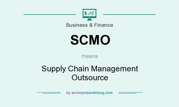What does SCMO mean? It stands for Supply Chain Management Outsource
