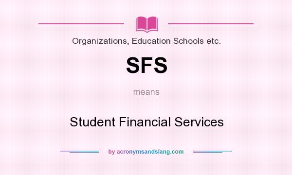 What does SFS mean? It stands for Student Financial Services