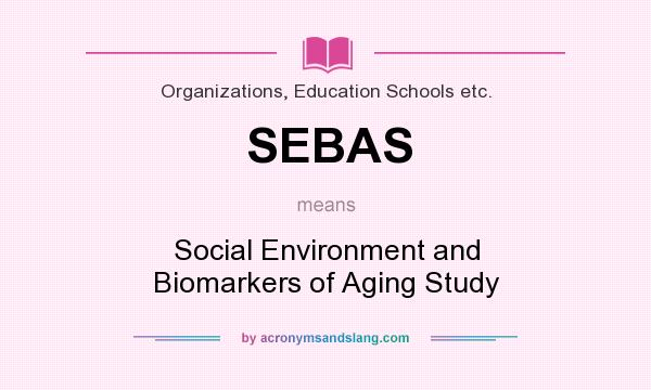 What does SEBAS mean? It stands for Social Environment and Biomarkers of Aging Study