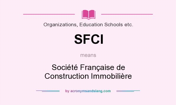 What does SFCI mean? It stands for Société Française de Construction Immobilière
