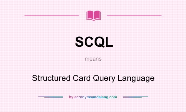 What does SCQL mean? It stands for Structured Card Query Language