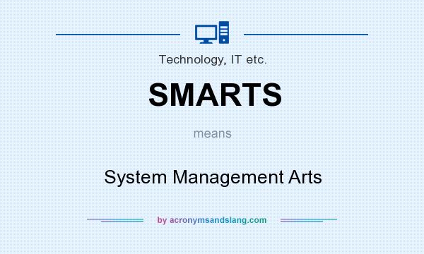 What does SMARTS mean? It stands for System Management Arts