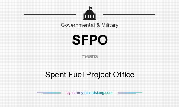 What does SFPO mean? It stands for Spent Fuel Project Office