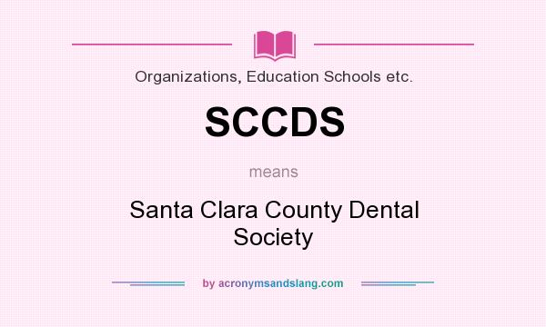 What does SCCDS mean? It stands for Santa Clara County Dental Society