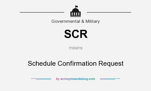 What does SCR mean? It stands for Schedule Confirmation Request