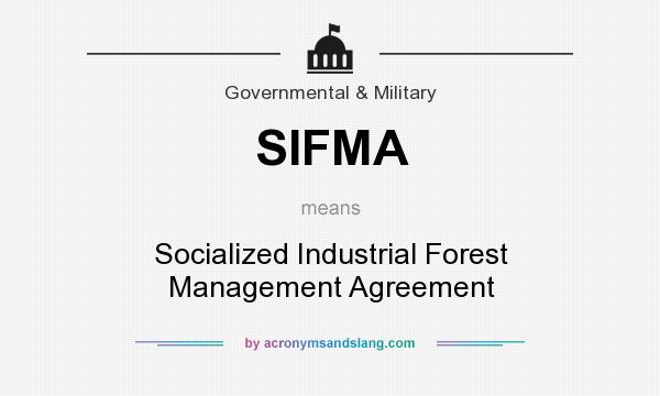 What does SIFMA mean? It stands for Socialized Industrial Forest Management Agreement