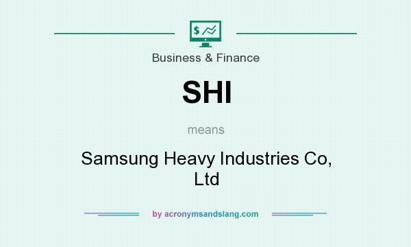 What does SHI mean? It stands for Samsung Heavy Industries Co, Ltd