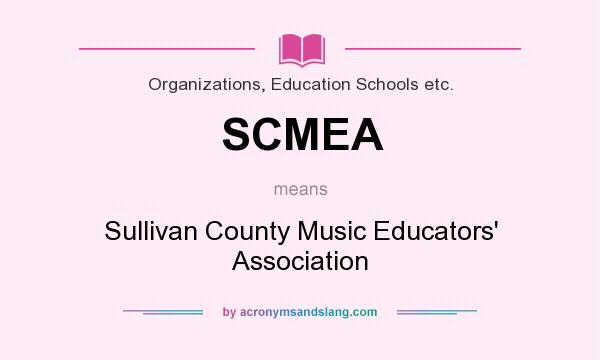 What does SCMEA mean? It stands for Sullivan County Music Educators` Association