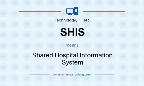 What does SHIS mean? It stands for Shared Hospital Information System