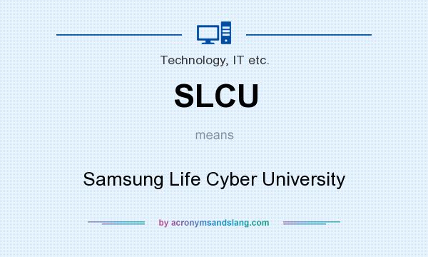 What does SLCU mean? It stands for Samsung Life Cyber University