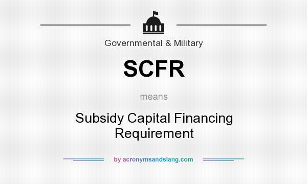 What does SCFR mean? It stands for Subsidy Capital Financing Requirement
