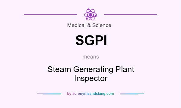 What does SGPI mean? It stands for Steam Generating Plant Inspector