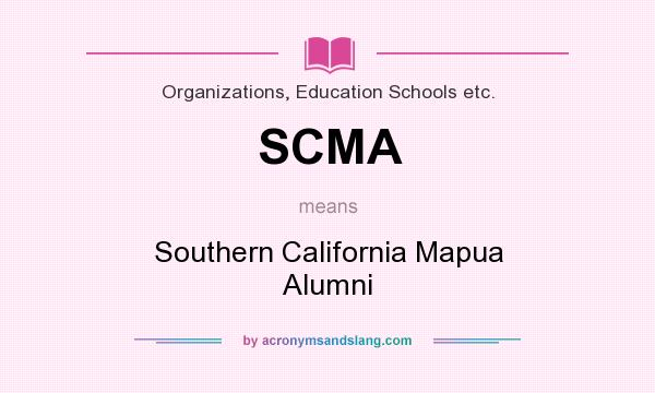 What does SCMA mean? It stands for Southern California Mapua Alumni