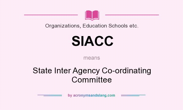What does SIACC mean? It stands for State Inter Agency Co-ordinating Committee