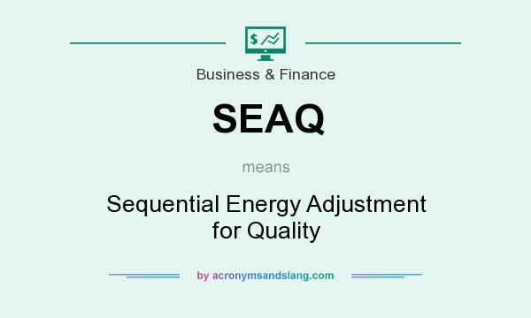 What does SEAQ mean? It stands for Sequential Energy Adjustment for Quality