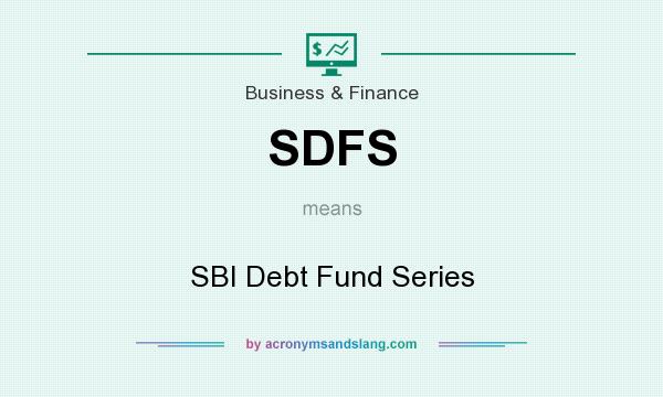 What does SDFS mean? It stands for SBI Debt Fund Series