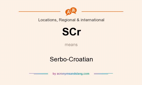 What does SCr mean? It stands for Serbo-Croatian