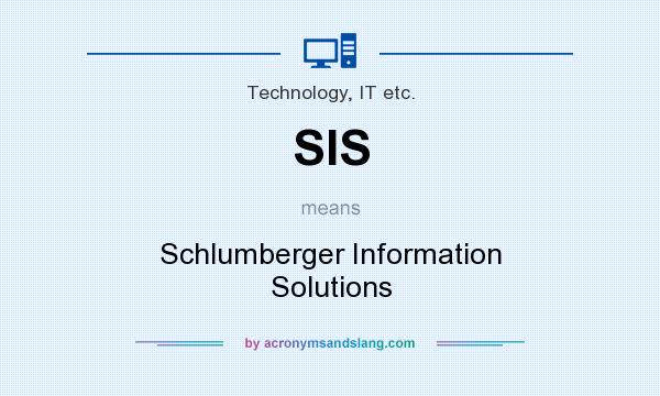 What does SIS mean? It stands for Schlumberger Information Solutions