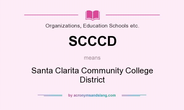 What does SCCCD mean? It stands for Santa Clarita Community College District