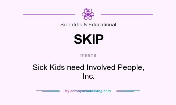 What does SKIP mean? It stands for Sick Kids need Involved People, Inc.