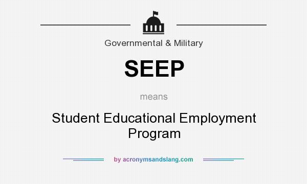 What does SEEP mean? It stands for Student Educational Employment Program