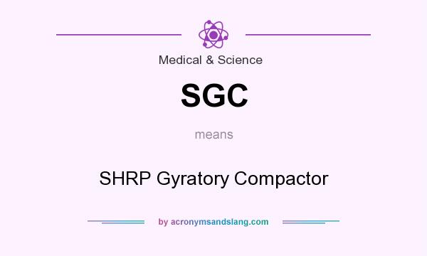 What does SGC mean? It stands for SHRP Gyratory Compactor