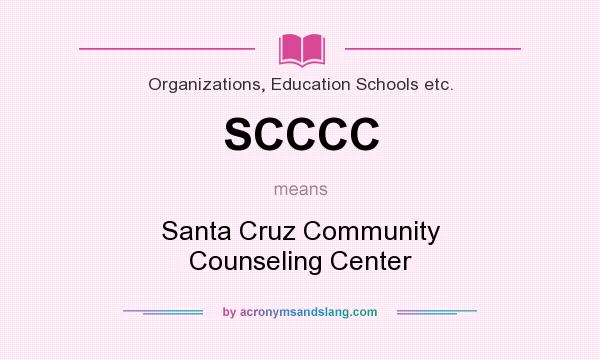 What does SCCCC mean? It stands for Santa Cruz Community Counseling Center