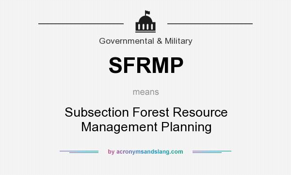 What does SFRMP mean? It stands for Subsection Forest Resource Management Planning
