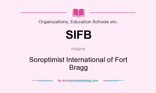 What does SIFB mean? It stands for Soroptimist International of Fort Bragg