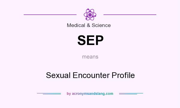 What does SEP mean? It stands for Sexual Encounter Profile