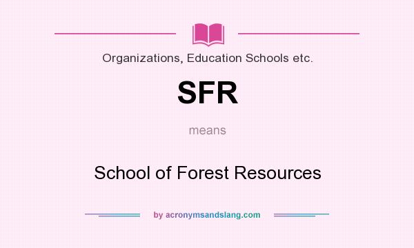 What does SFR mean? It stands for School of Forest Resources