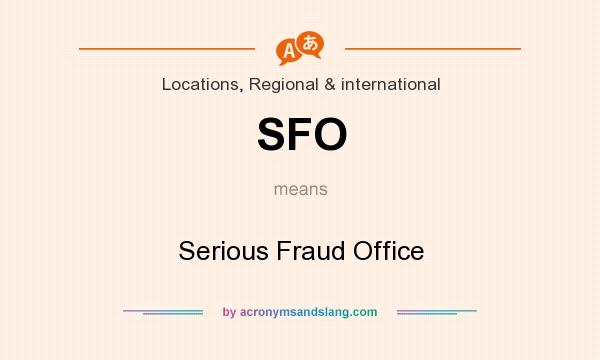 What does SFO mean? It stands for Serious Fraud Office