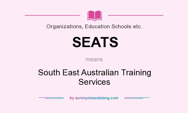 What does SEATS mean? It stands for South East Australian Training Services