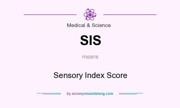 What does SIS mean? It stands for Sensory Index Score