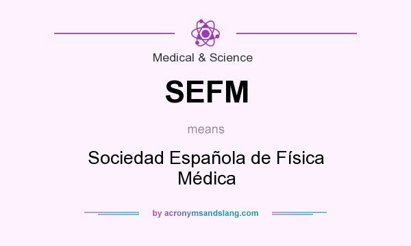 What does SEFM mean? It stands for Sociedad Española de Física Médica