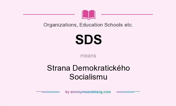 What does SDS mean? It stands for Strana Demokratického Socialismu