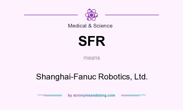 What does SFR mean? It stands for Shanghai-Fanuc Robotics, Ltd.