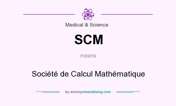 What does SCM mean? It stands for Société de Calcul Mathématique