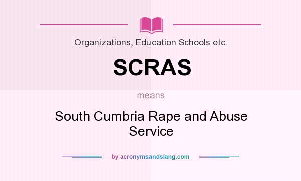 What does SCRAS mean? It stands for South Cumbria Rape and Abuse Service
