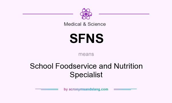 What does SFNS mean? It stands for School Foodservice and Nutrition Specialist