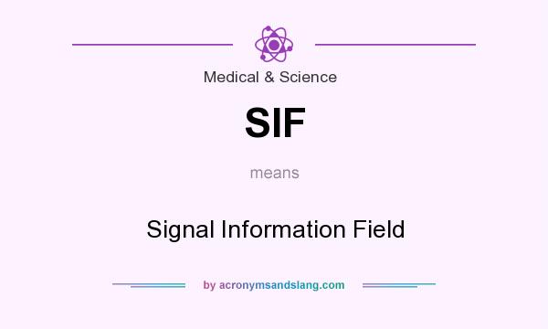 What does SIF mean? It stands for Signal Information Field