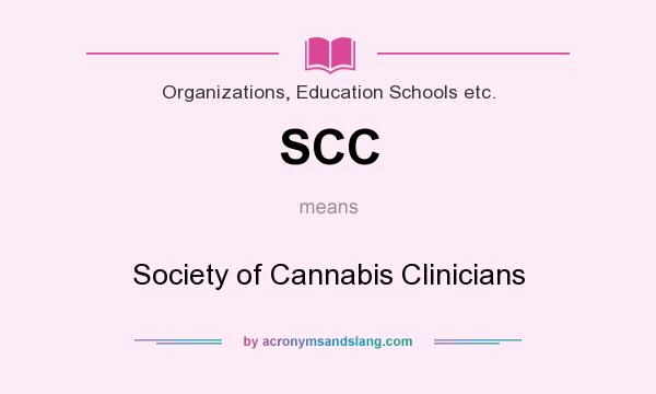 What does SCC mean? It stands for Society of Cannabis Clinicians