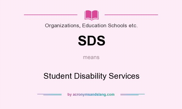 What does SDS mean? It stands for Student Disability Services
