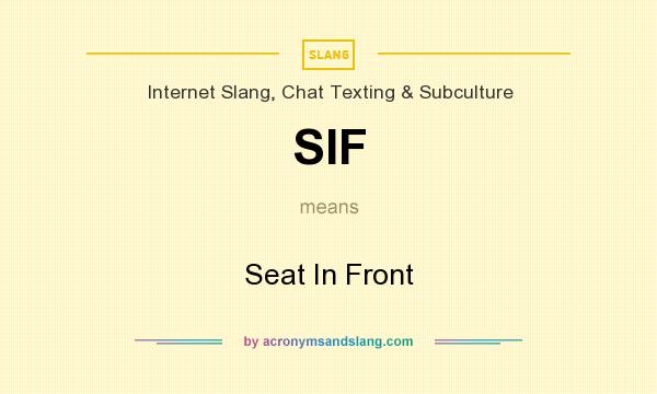 What does SIF mean? It stands for Seat In Front