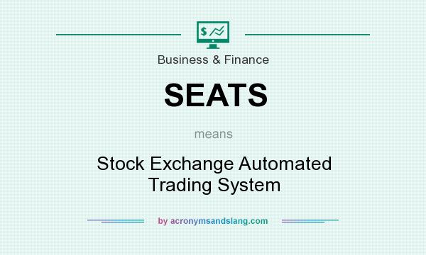 What does SEATS mean? It stands for Stock Exchange Automated Trading System