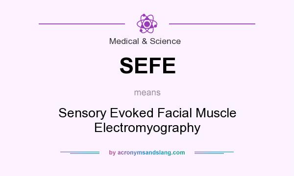What does SEFE mean? It stands for Sensory Evoked Facial Muscle Electromyography