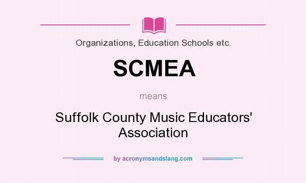 What does SCMEA mean? It stands for Suffolk County Music Educators` Association