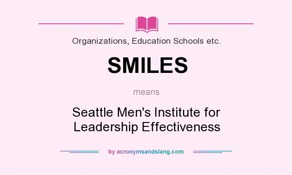 What does SMILES mean? It stands for Seattle Men`s Institute for Leadership Effectiveness