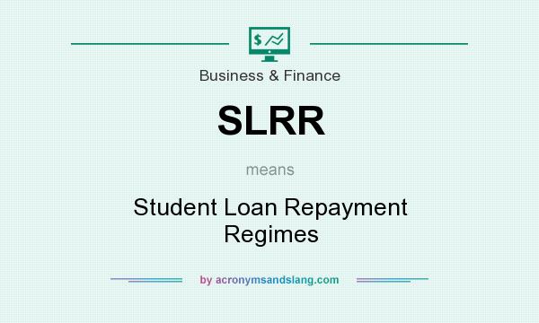 What does SLRR mean? It stands for Student Loan Repayment Regimes