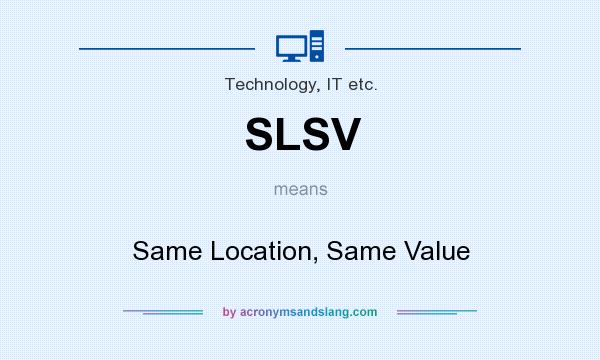 What does SLSV mean? It stands for Same Location, Same Value
